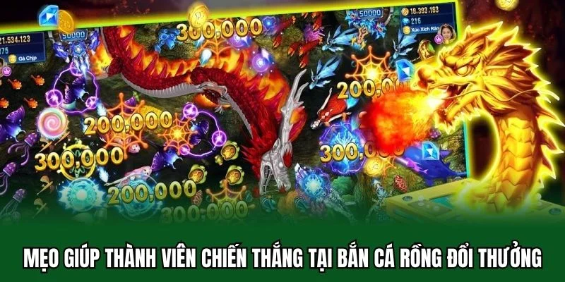 Bắn Cá Rồng Đổi Thưởng - Trò Chơi Hot Hit Nhất Năm 2025 3 Mẹo giúp thành viên chiến thắng tại bắn cá rồng đổi thưởng
