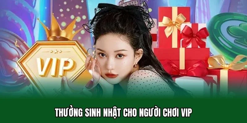 Khuyến Mãi Khách Hàng VIP 4 Thưởng sinh nhật cho người chơi VIP