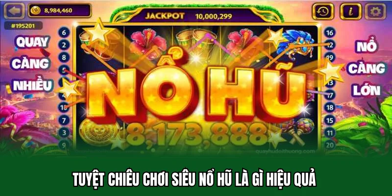 Siêu Nổ Hũ Là Gì 32win - Mở Ra Cách Quay Hũ Cuốn Hút 3 Tuyệt chiêu chơi siêu nổ hũ là gì hiệu quả